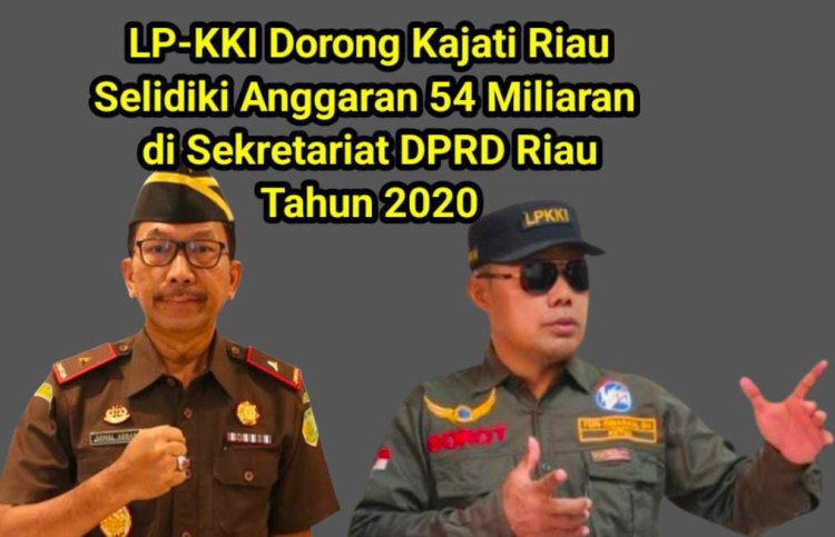 LP-KKI Minta Kajati Riau Ungkap Kejanggalan Anggaran Mencapai Puluhan Miliar disekretariat DPRD Riau